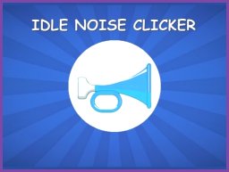 Unleash the Noise: Noise Clicker Idle Game